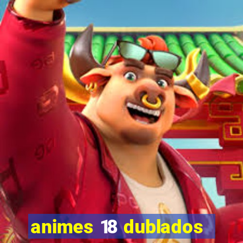 animes 18 dublados